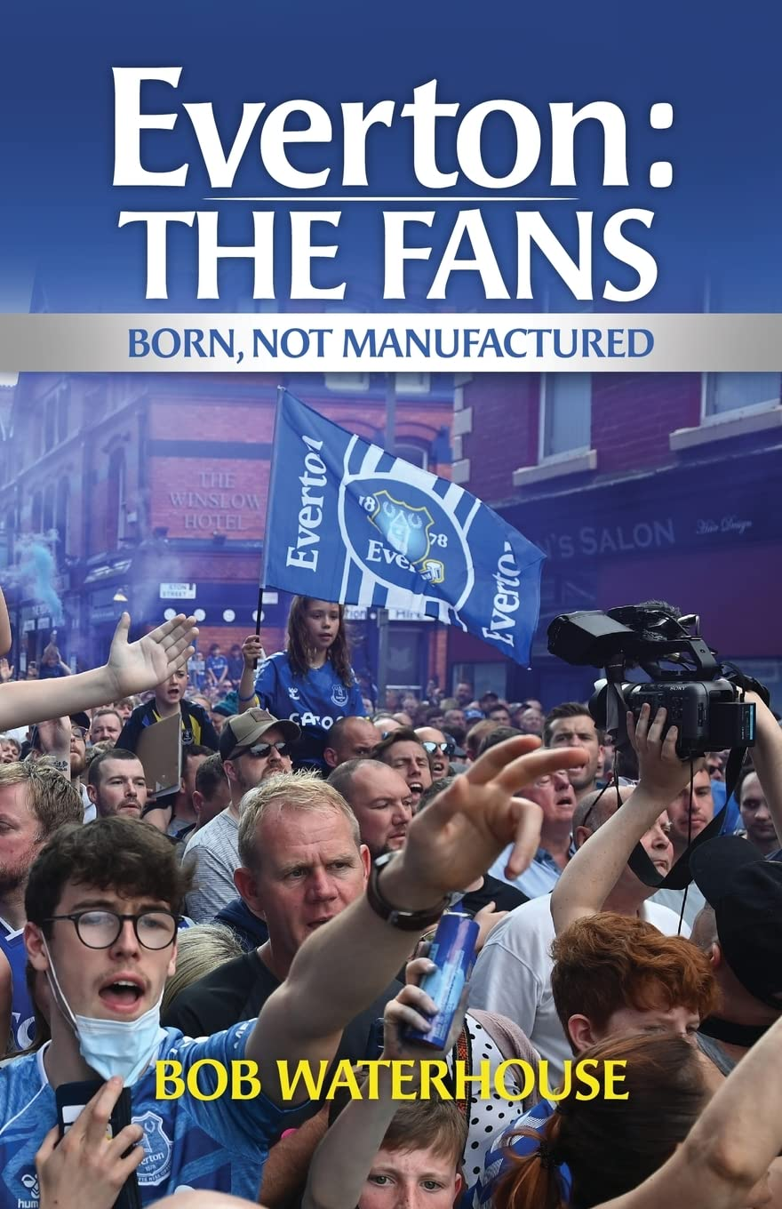 Everton: The Fans Born, Not Manufactured