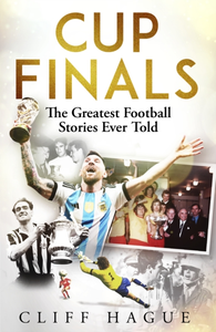 Cup Finals: The Greatest Football Stories Ever Told