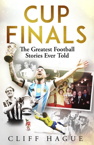 Cup Finals: The Greatest Football Stories Ever Told