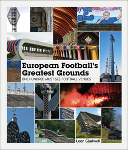 European Football's Greatest Grounds One Hundred Must-See Football Venues