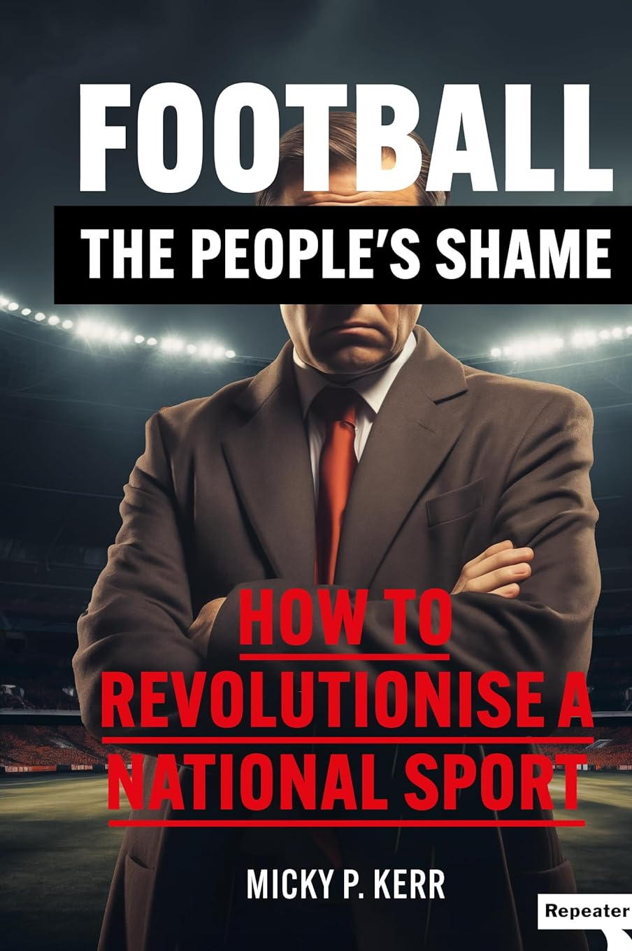 Football, the People's Shame: How to Revolutionise a National Sport