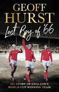 Last Boy of ’66: My story of England’s World Cup winning team: October 24 2024