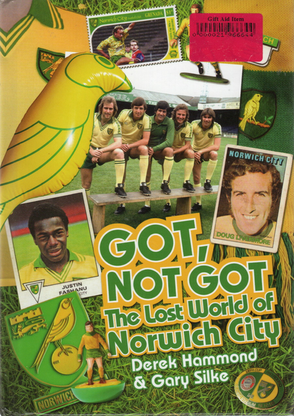 Got, Not Got The Lost World of Norwich F.C