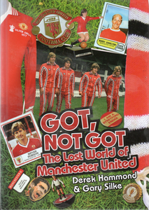 Got, Not Got The Lost World of Manchester United