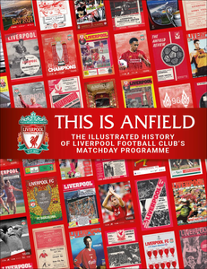 This is Anfield The Illustrated History of Liverpool Football Club’s Matchday Programme