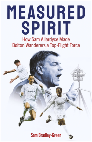 Measured Spirit: How Sam Allardyce Made Bolton Wanderers a Top-Flight Force