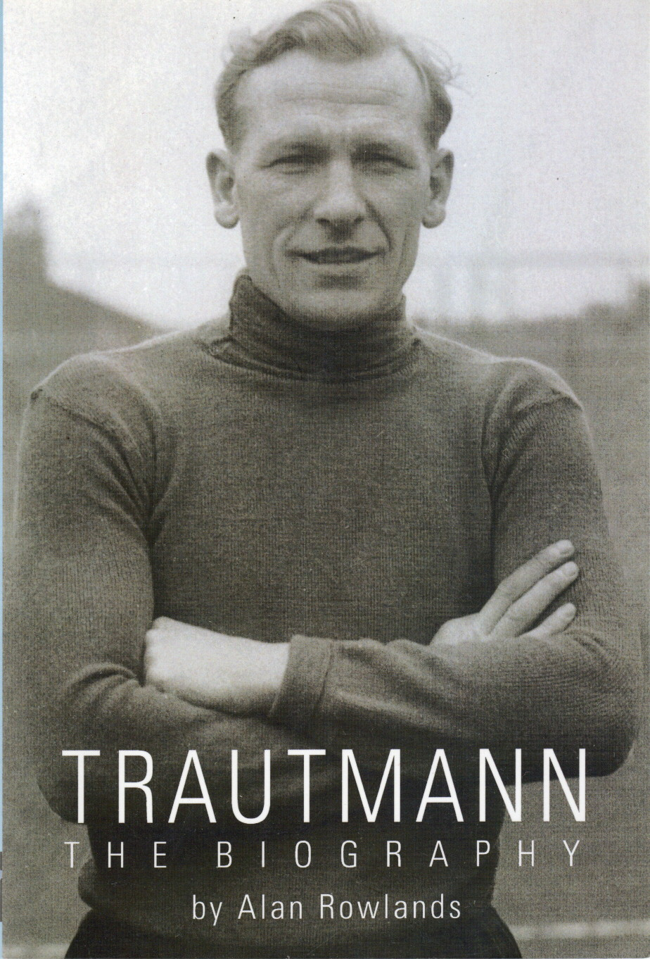 Bert Trautmann Manchester City The Biography