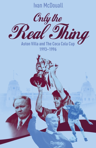 Only the Real Thing : Aston Villa & The Coca Cola Cup