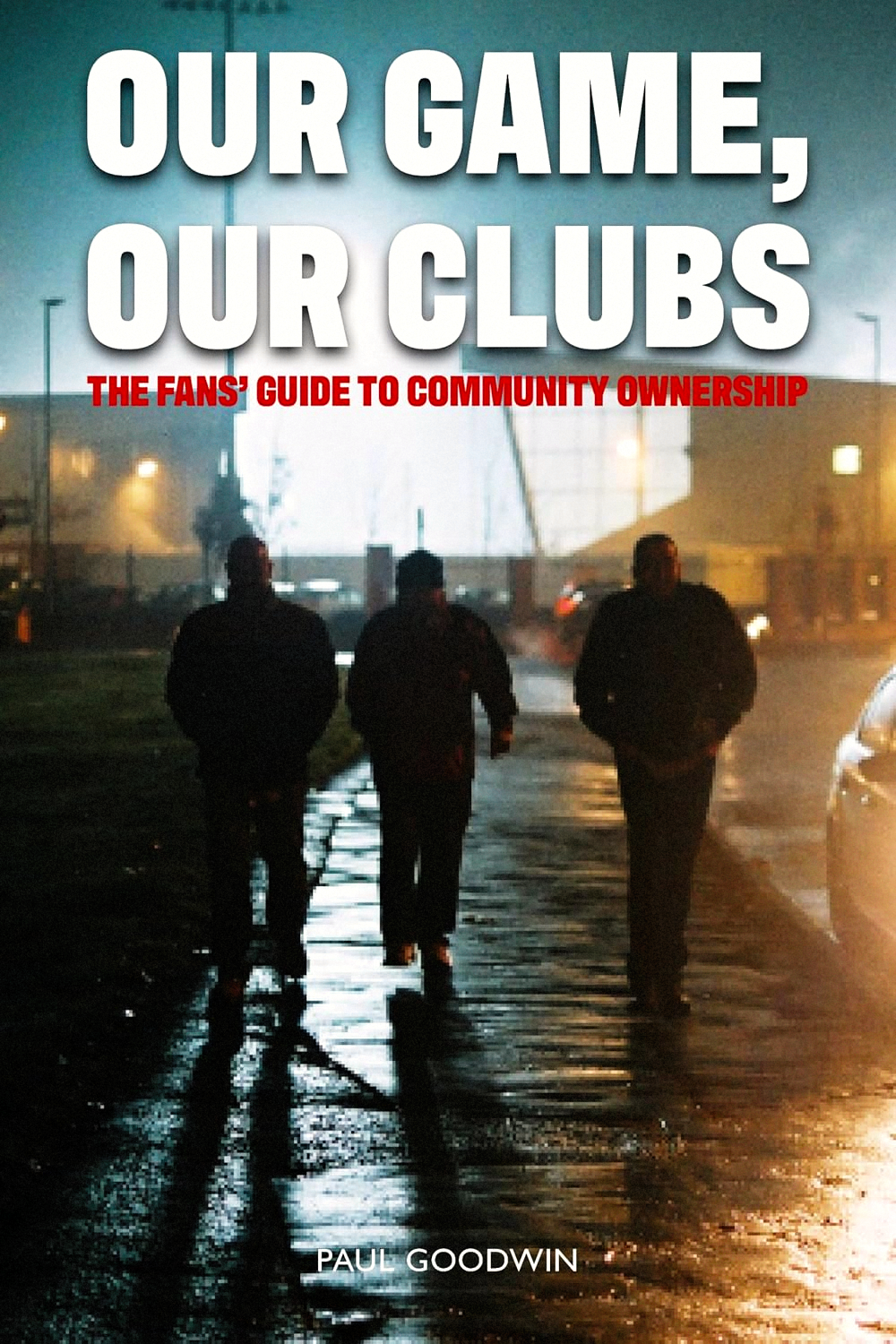 Our Game, Our Club: The Fans Guide to Community Ownership