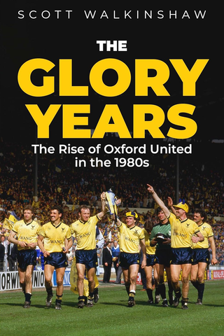 The Glory Years: Oxford United in the 1980s