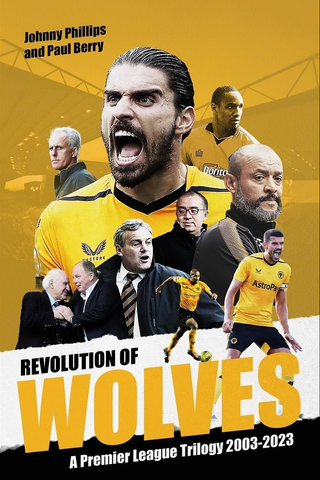 Revolution of Wolves A Premier League Trilogy 2003-2023