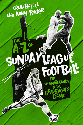 THE A TO Z OF SUNDAY LEAGUE FOOTBALL. Publication date: October 14, 2024