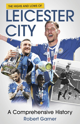 The Highs and Lows of Leicester City A Comprehensive History