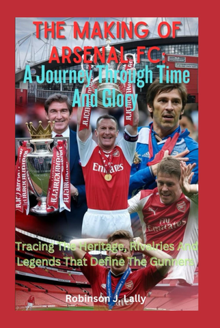 The Making Of Arsenal FC: A Journey Through Time And Glory