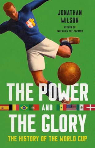 The Power and the Glory: The Definitive Story of the World Cup