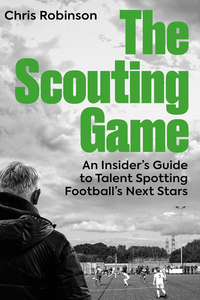 The Scouting Game: An Insider’s Guide to Talent Spotting Football's Next Stars