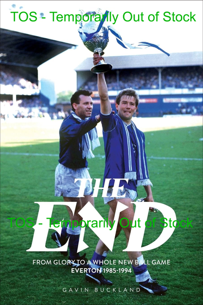 The End: From Glory to a Whole New Ball Game: Everton 1985-1994